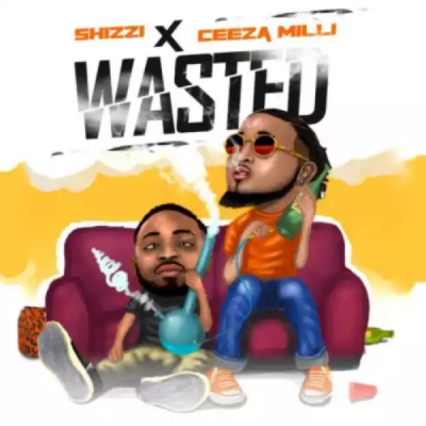 Shizzi - Wasted ft Ceeza Milli